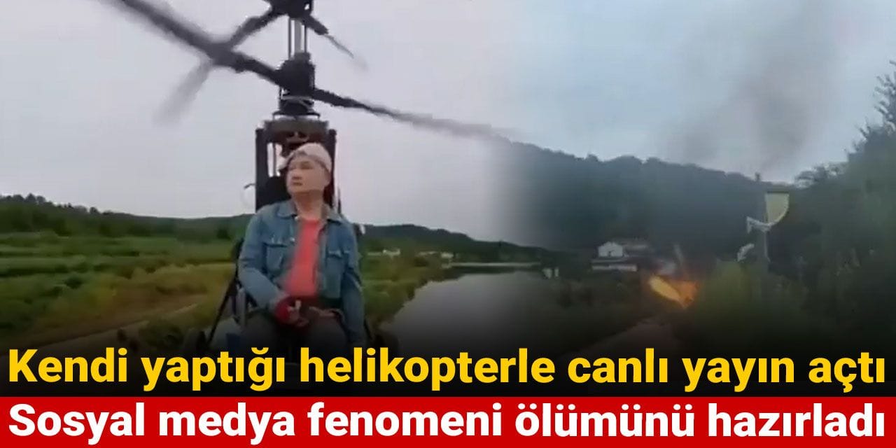 kendi yaptigi helikopterle canli yayin acti sosyal medya fenomeni olumunu hazirladi avZB23f3